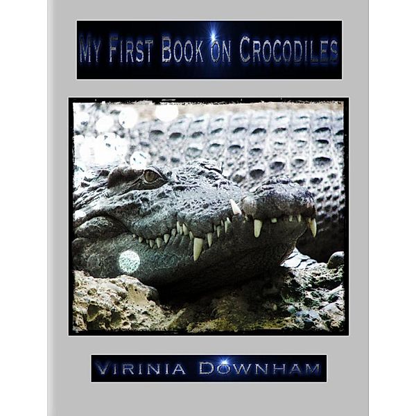 My First Book on Crocodiles, Virinia Downham