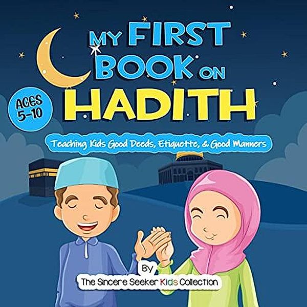 My First Book on Hadith (Islamic Books for Muslim Kids) / Islamic Books for Muslim Kids, The Sincere Seeker