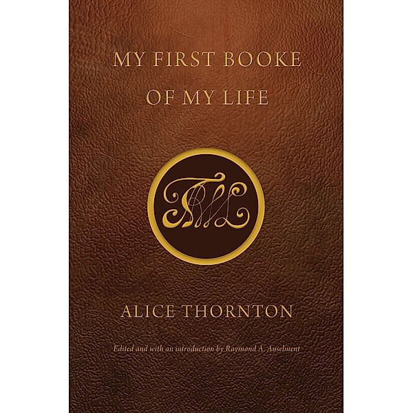 My First Booke of My Life / Early Modern Cultural Studies, Alice Thornton