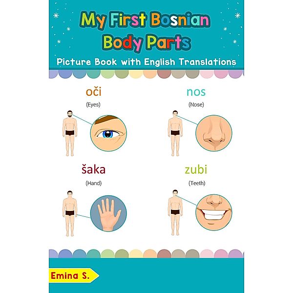 My First Bosnian Body Parts Picture Book with English Translations (Teach & Learn Basic Bosnian words for Children, #7), Emina S.