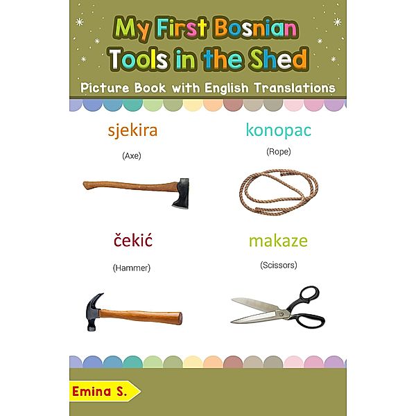 My First Bosnian Tools in the Shed Picture Book with English Translations (Teach & Learn Basic Bosnian words for Children, #5), Emina S.