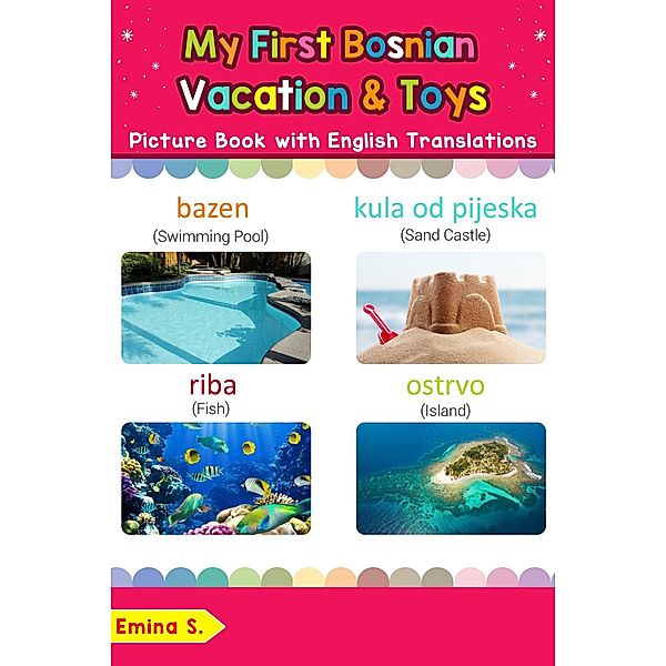 My First Bosnian Vacation & Toys Picture Book with English Translations (Teach & Learn Basic Bosnian words for Children, #24), Emina S.