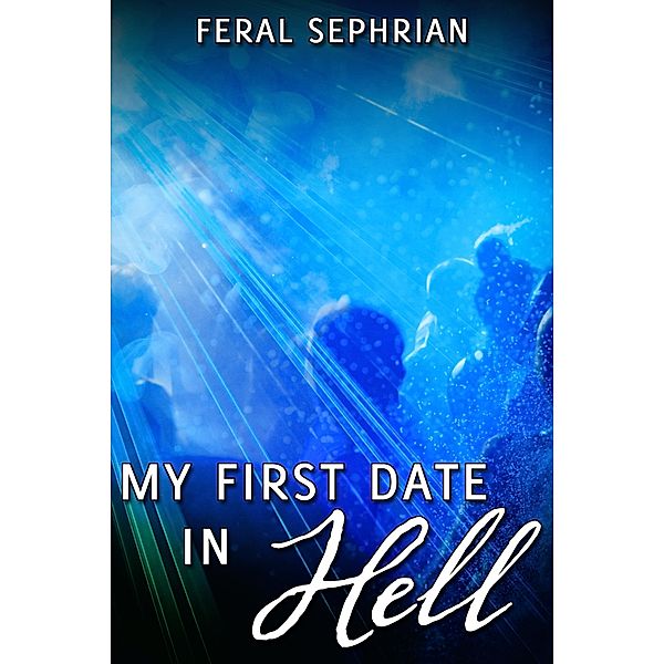 My First Date in Hell / JMS Books LLC, Feral Sephrian