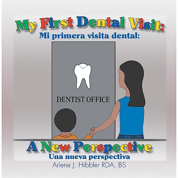 My First Dental Visit, Arlene J. Hibbler RDA BS