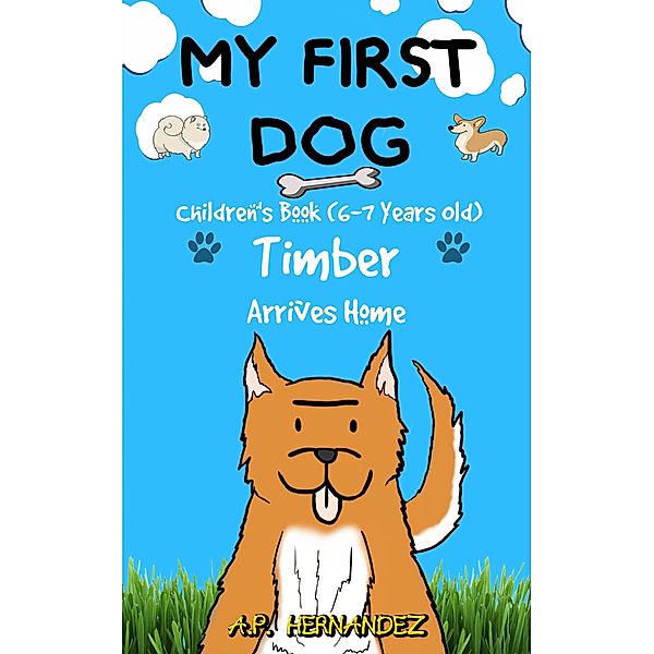 My First Dog: Children's Book (6-7 Years Old). Timber Arrives Home / Babelcube Inc., A. P. Hernandez