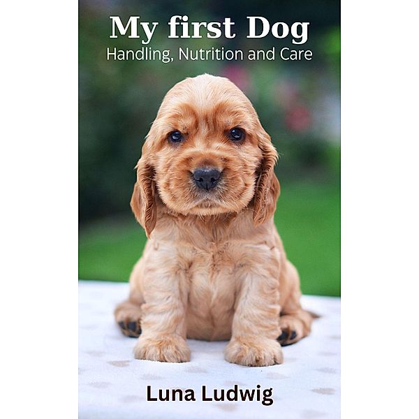 My first Dog, Handling, Nutrition and Care, Luna Ludwig