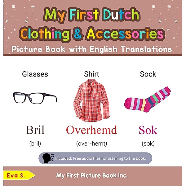 My First Dutch Clothing & Accessories Picture Book with English Translations (Teach & Learn Basic Dutch words for Children, #11) / Teach & Learn Basic Dutch words for Children, Eva S.