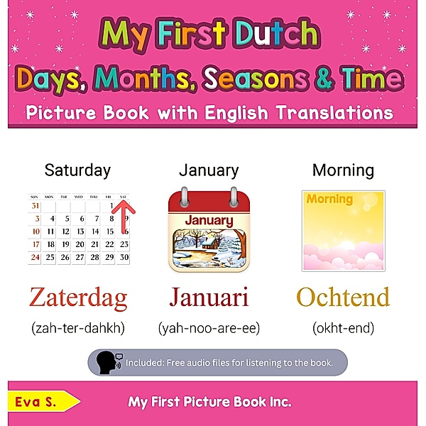 My First Dutch Days, Months, Seasons & Time Picture Book with English Translations (Teach & Learn Basic Dutch words for Children, #16) / Teach & Learn Basic Dutch words for Children, Eva S.