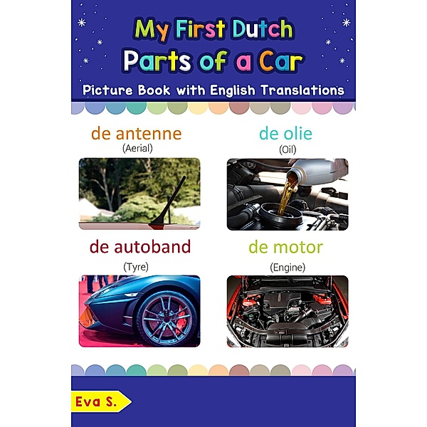 My First Dutch Parts of a Car Picture Book with English Translations (Teach & Learn Basic Dutch words for Children, #8), Eva S.
