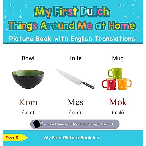 My First Dutch Things Around Me at Home Picture Book with English Translations (Teach & Learn Basic Dutch words for Children, #13) / Teach & Learn Basic Dutch words for Children, Eva S.