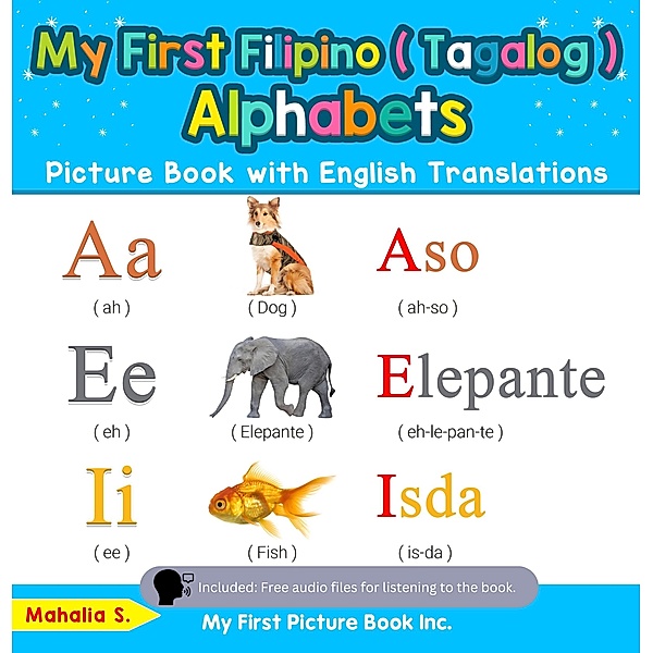 My First Filipino (Tagalog) Alphabets Picture Book with English Translations (Teach & Learn Basic Filipino (Tagalog) words for Children, #1) / Teach & Learn Basic Filipino (Tagalog) words for Children, Mahalia S.