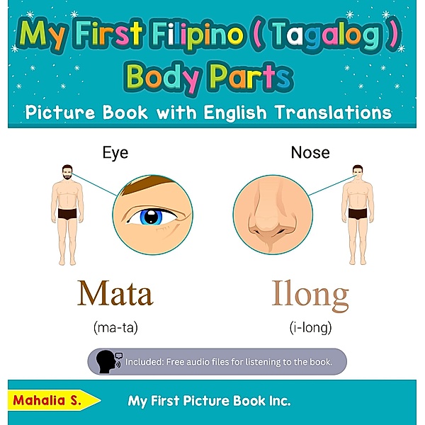 My First Filipino (Tagalog) Body Parts Picture Book with English Translations (Teach & Learn Basic Filipino (Tagalog) words for Children, #7) / Teach & Learn Basic Filipino (Tagalog) words for Children, Mahalia S.
