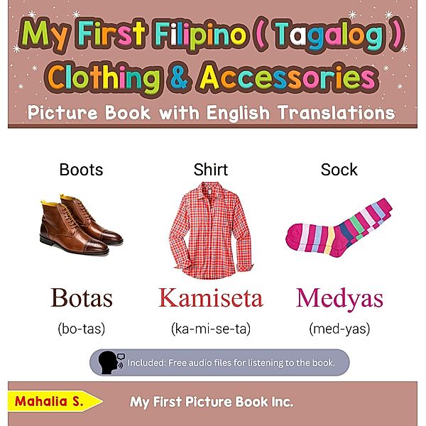 My First Filipino (Tagalog) Clothing & Accessories Picture Book with English Translations (Teach & Learn Basic Filipino (Tagalog) words for Children, #9) / Teach & Learn Basic Filipino (Tagalog) words for Children, Mahalia S.