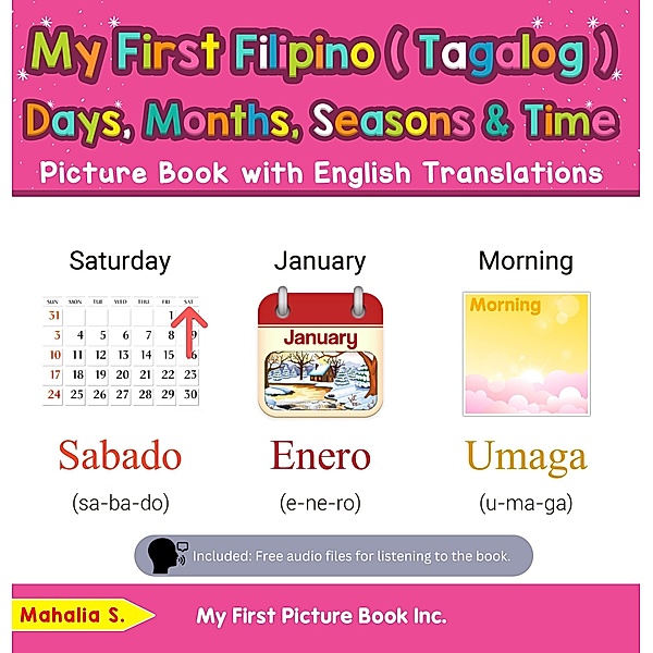 My First Filipino (Tagalog) Days, Months, Seasons & Time Picture Book with English Translations (Teach & Learn Basic Filipino (Tagalog) words for Children, #16) / Teach & Learn Basic Filipino (Tagalog) words for Children, Mahalia S.