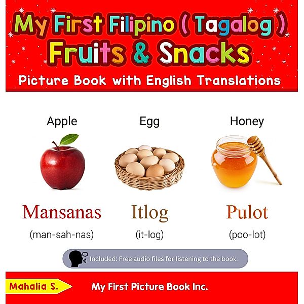 My First Filipino (Tagalog) Fruits & Snacks Picture Book with English Translations (Teach & Learn Basic Filipino (Tagalog) words for Children, #3) / Teach & Learn Basic Filipino (Tagalog) words for Children, Mahalia S.