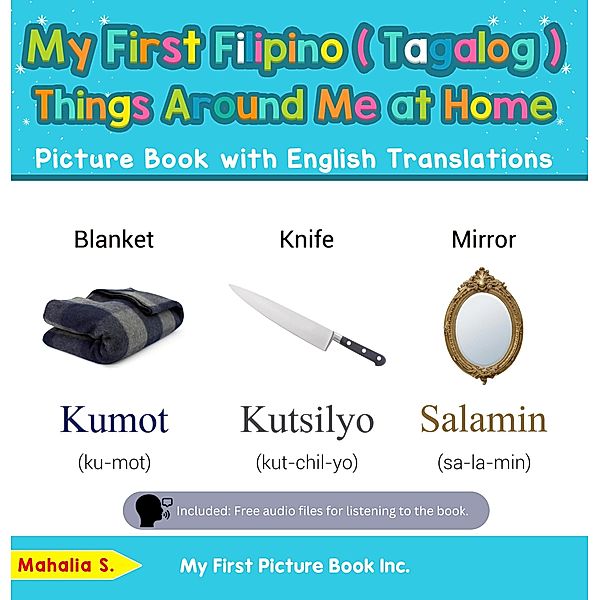 My First Filipino (Tagalog) Things Around Me at Home Picture Book with English Translations (Teach & Learn Basic Filipino (Tagalog) words for Children, #13) / Teach & Learn Basic Filipino (Tagalog) words for Children, Mahalia S.