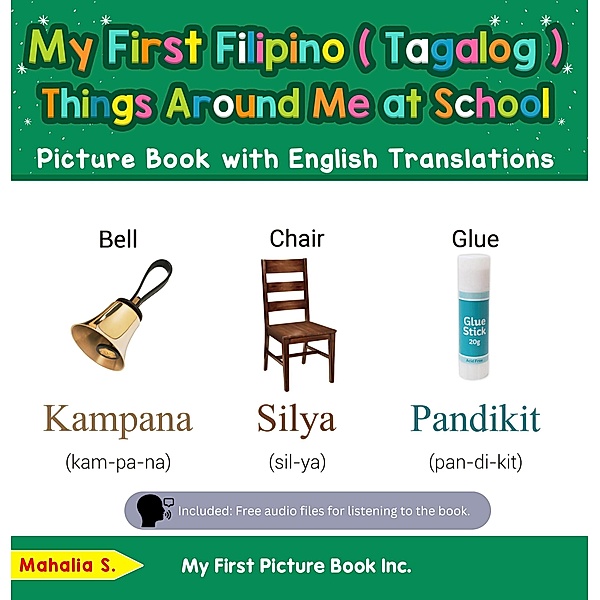My First Filipino (Tagalog) Things Around Me at School Picture Book with English Translations (Teach & Learn Basic Filipino (Tagalog) words for Children, #14) / Teach & Learn Basic Filipino (Tagalog) words for Children, Mahalia S.
