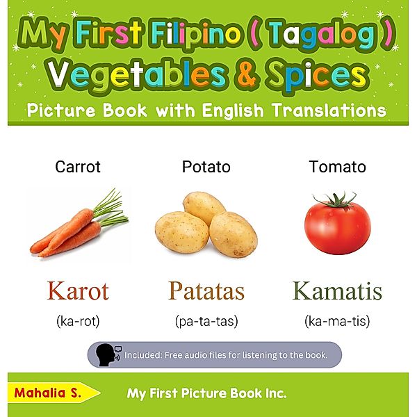 My First Filipino (Tagalog) Vegetables & Spices Picture Book with English Translations (Teach & Learn Basic Filipino (Tagalog) words for Children, #4) / Teach & Learn Basic Filipino (Tagalog) words for Children, Mahalia S.