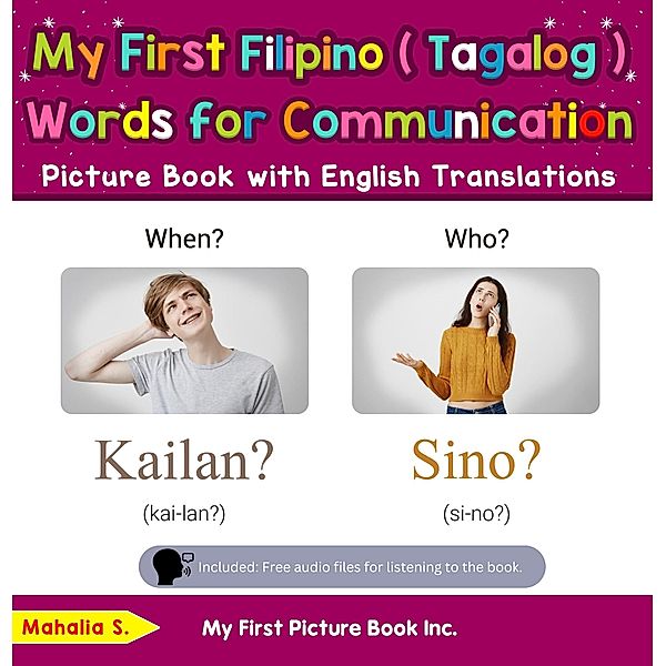 My First Filipino (Tagalog) Words for Communication Picture Book with English Translations (Teach & Learn Basic Filipino (Tagalog) words for Children, #18) / Teach & Learn Basic Filipino (Tagalog) words for Children, Mahalia S.