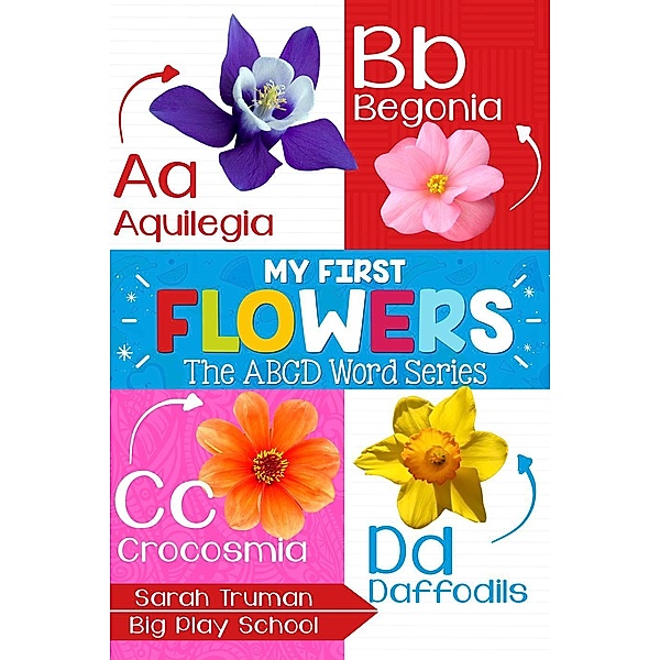 My First Flowers - The ABCD Word Series, Sarah Truman