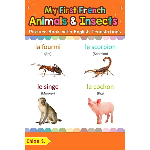My First French Animals & Insects Picture Book with English Translations (Teach & Learn Basic French words for Children, #2), Chloe S.