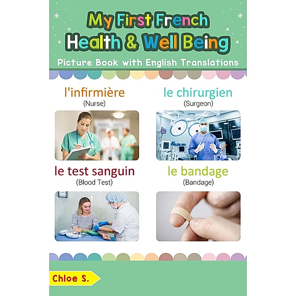 My First French Health and Well Being Picture Book with English Translations (Teach & Learn Basic French words for Children, #23), Chloe S.