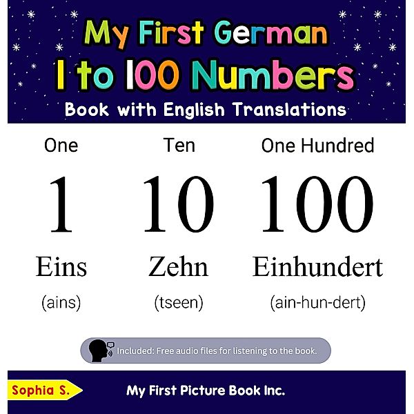 My First German 1 to 100 Numbers Book with English Translations (Teach & Learn Basic German words for Children, #20) / Teach & Learn Basic German words for Children, Sophia S.