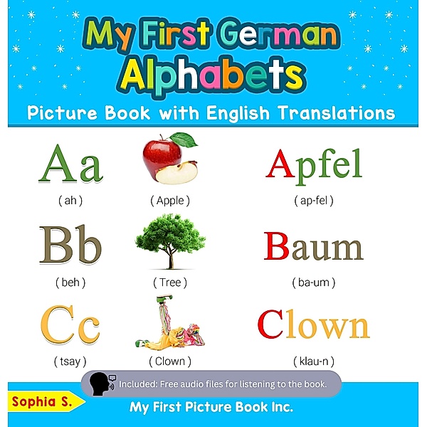 My First German Alphabets Picture Book with English Translations (Teach & Learn Basic German words for Children, #1) / Teach & Learn Basic German words for Children, Sophia S.
