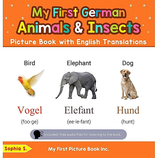 My First German Animals & Insects Picture Book with English Translations (Teach & Learn Basic German words for Children, #2) / Teach & Learn Basic German words for Children, Sophia S.