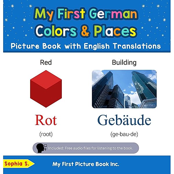 My First German Colors & Places Picture Book with English Translations (Teach & Learn Basic German words for Children, #6) / Teach & Learn Basic German words for Children, Sophia S.