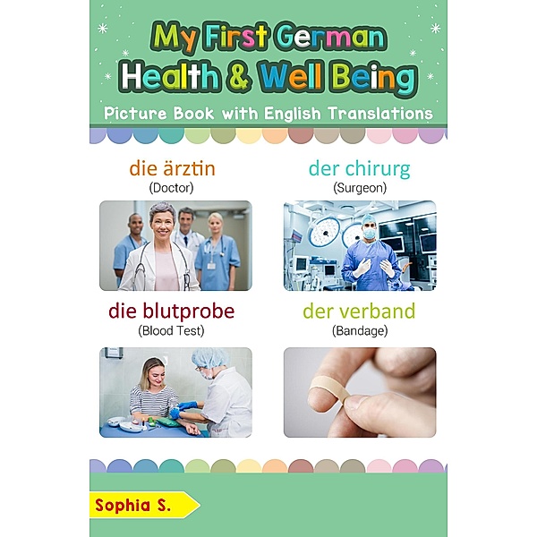 My First German Health and Well Being Picture Book with English Translations (Teach & Learn Basic German words for Children, #23) / Teach & Learn Basic German words for Children, Sophia S.