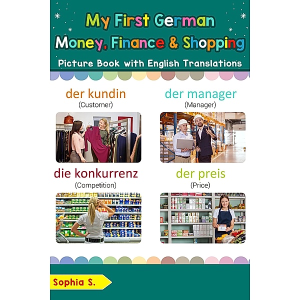 My First German Money, Finance & Shopping Picture Book with English Translations (Teach & Learn Basic German words for Children, #20) / Teach & Learn Basic German words for Children, Sophia S.