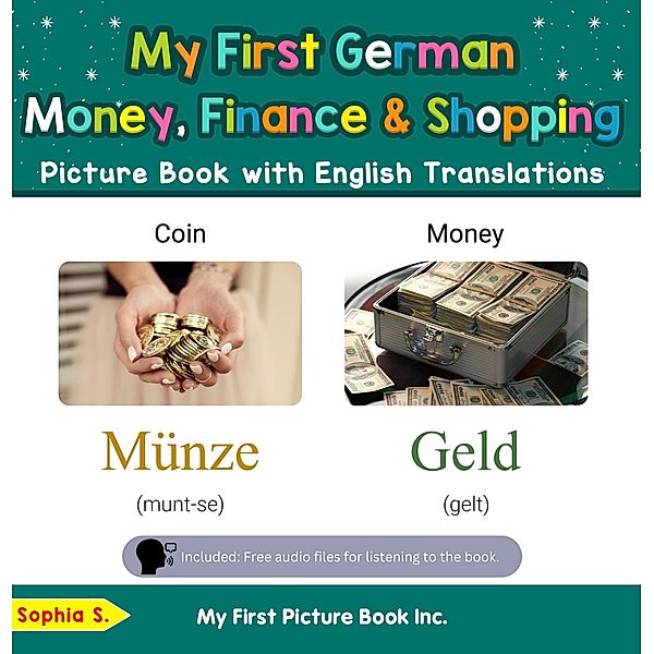 My First German Money, Finance & Shopping Picture Book with English Translations (Teach & Learn Basic German words for Children, #17) / Teach & Learn Basic German words for Children, Sophia S.