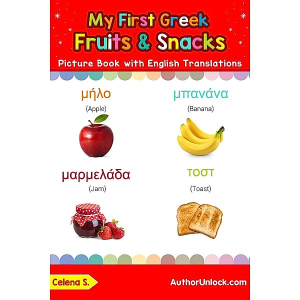 My First Greek Fruits & Snacks Picture Book with English Translations (Teach & Learn Basic Greek words for Children, #3), Celena S.