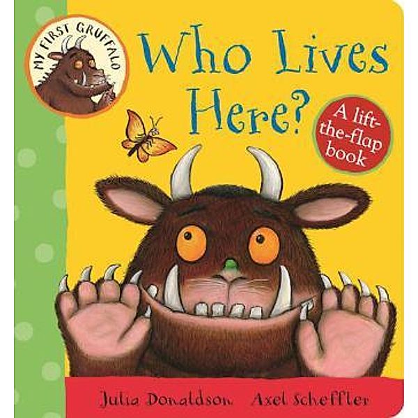 My First Gruffalo: Who Lives Here?, Julia Donaldson, Axel Scheffler