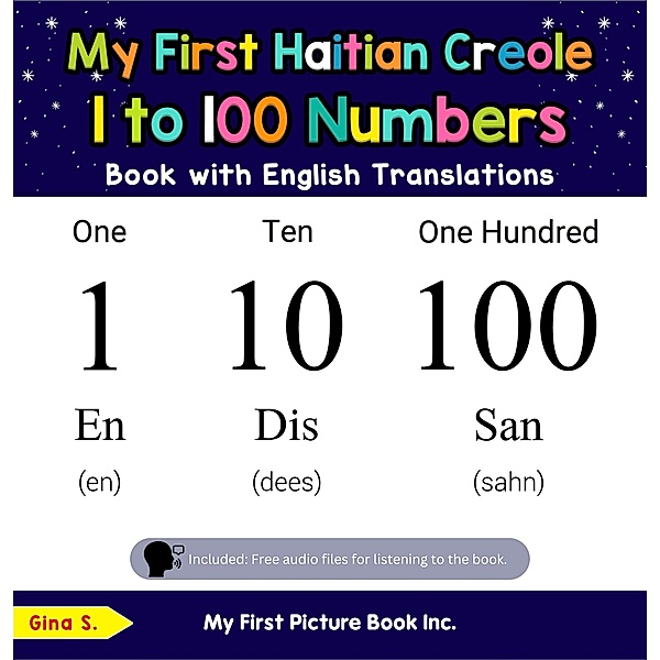 My First Haitian Creole 1 to 100 Numbers Book with English Translations (Teach & Learn Basic Haitian Creole words for Children, #20) / Teach & Learn Basic Haitian Creole words for Children, Gina S.