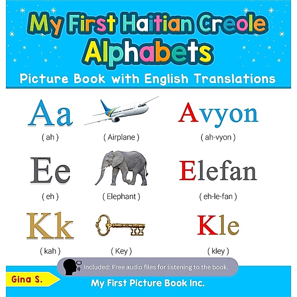 My First Haitian Creole Alphabets Picture Book with English Translations (Teach & Learn Basic Haitian Creole words for Children, #1) / Teach & Learn Basic Haitian Creole words for Children, Gina S.