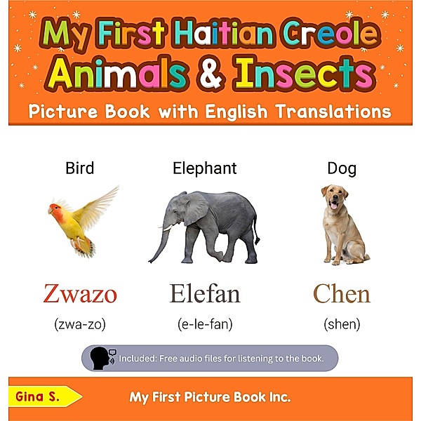 My First Haitian Creole Animals & Insects Picture Book with English Translations (Teach & Learn Basic Haitian Creole words for Children, #2) / Teach & Learn Basic Haitian Creole words for Children, Gina S.