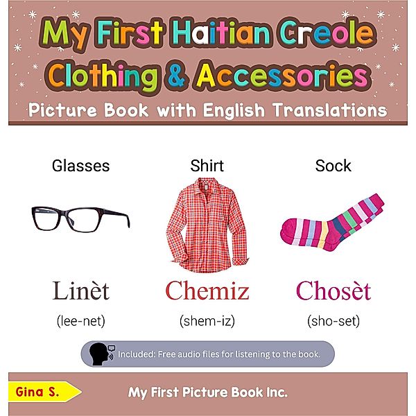 My First Haitian Creole Clothing & Accessories Picture Book with English Translations (Teach & Learn Basic Haitian Creole words for Children, #9) / Teach & Learn Basic Haitian Creole words for Children, Gina S.