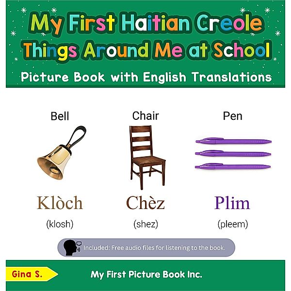 My First Haitian Creole Things Around Me at School Picture Book with English Translations (Teach & Learn Basic Haitian Creole words for Children, #14) / Teach & Learn Basic Haitian Creole words for Children, Gina S.