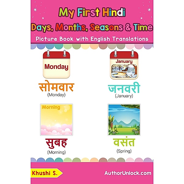 My First Hindi Days, Months, Seasons & Time Picture Book with English Translations (Teach & Learn Basic Hindi words for Children, #19) / Teach & Learn Basic Hindi words for Children, Khushi S