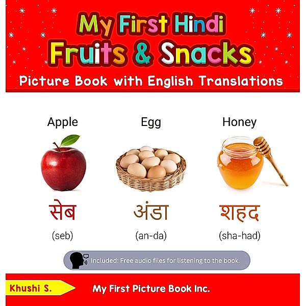 My First Hindi Fruits & Snacks Picture Book with English Translations (Teach & Learn Basic Hindi words for Children, #3) / Teach & Learn Basic Hindi words for Children, Khushi S