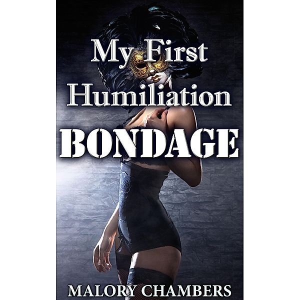My First Humiliation Bondage, Malory Chambers
