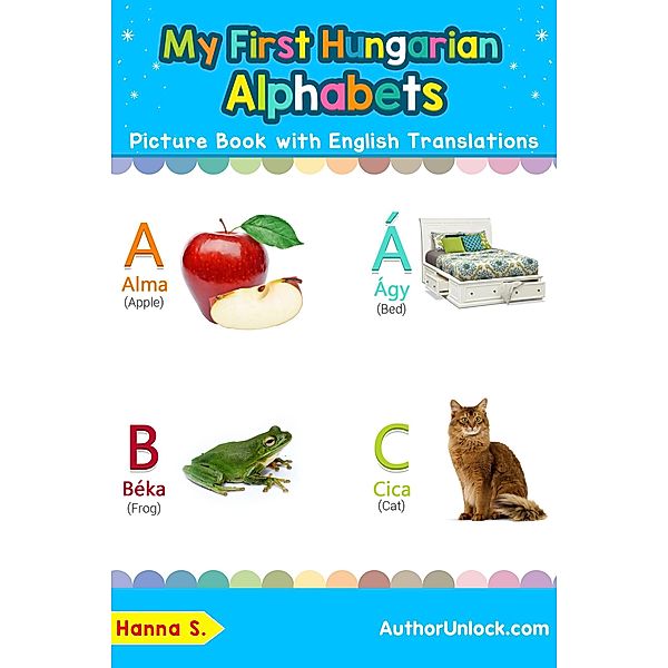 My First Hungarian Alphabets Picture Book with English Translations (Teach & Learn Basic Hungarian words for Children, #1), Hanna S.