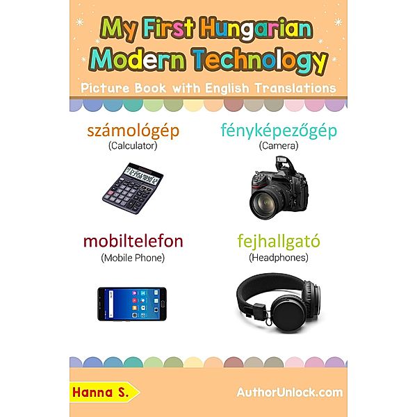 My First Hungarian Modern Technology Picture Book with English Translations (Teach & Learn Basic Hungarian words for Children, #22), Hanna S.