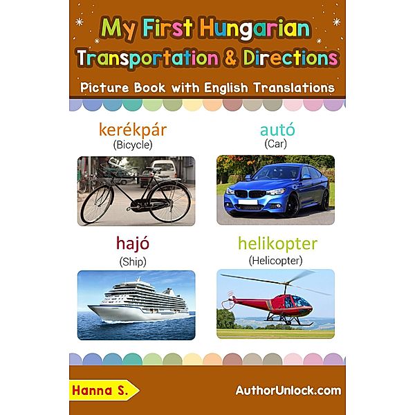 My First Hungarian Transportation & Directions Picture Book with English Translations (Teach & Learn Basic Hungarian words for Children, #14), Hanna S.
