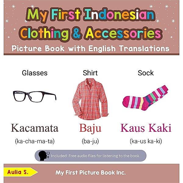 My First Indonesian Clothing & Accessories Picture Book with English Translations (Teach & Learn Basic Indonesian words for Children, #9) / Teach & Learn Basic Indonesian words for Children, Aulia S.