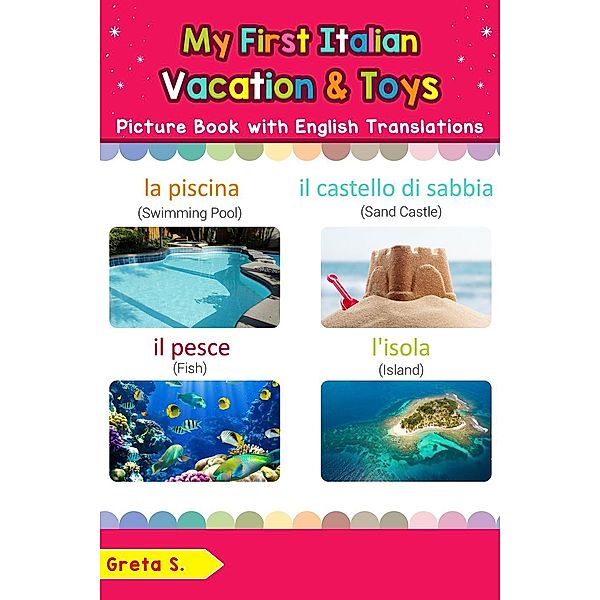 My First Italian Vacation & Toys Picture Book with English Translations (Teach & Learn Basic Italian words for Children, #24), Greta S.