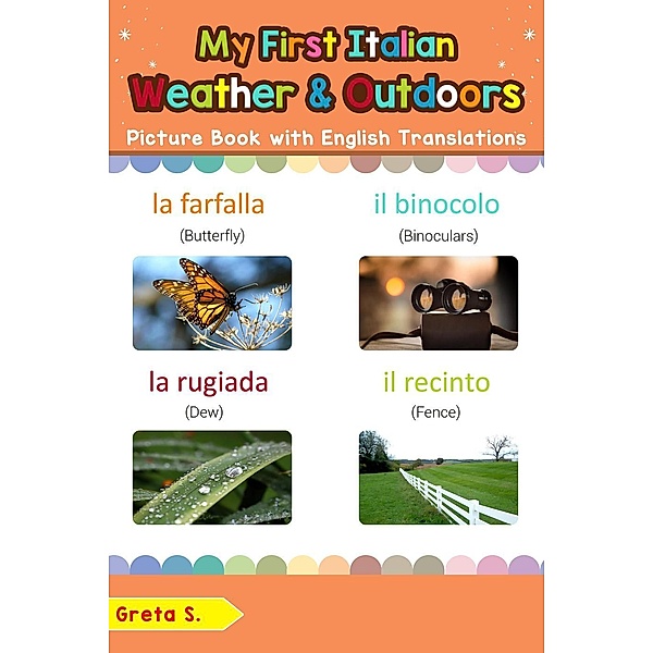 My First Italian Weather & Outdoors Picture Book with English Translations (Teach & Learn Basic Italian words for Children, #9), Greta S.