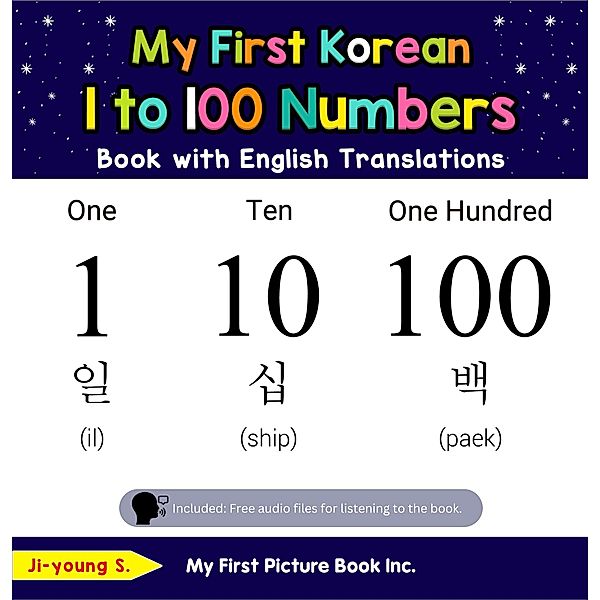 My First Korean 1 to 100 Numbers Book with English Translations (Teach & Learn Basic Korean words for Children, #20) / Teach & Learn Basic Korean words for Children, Ji-young S.